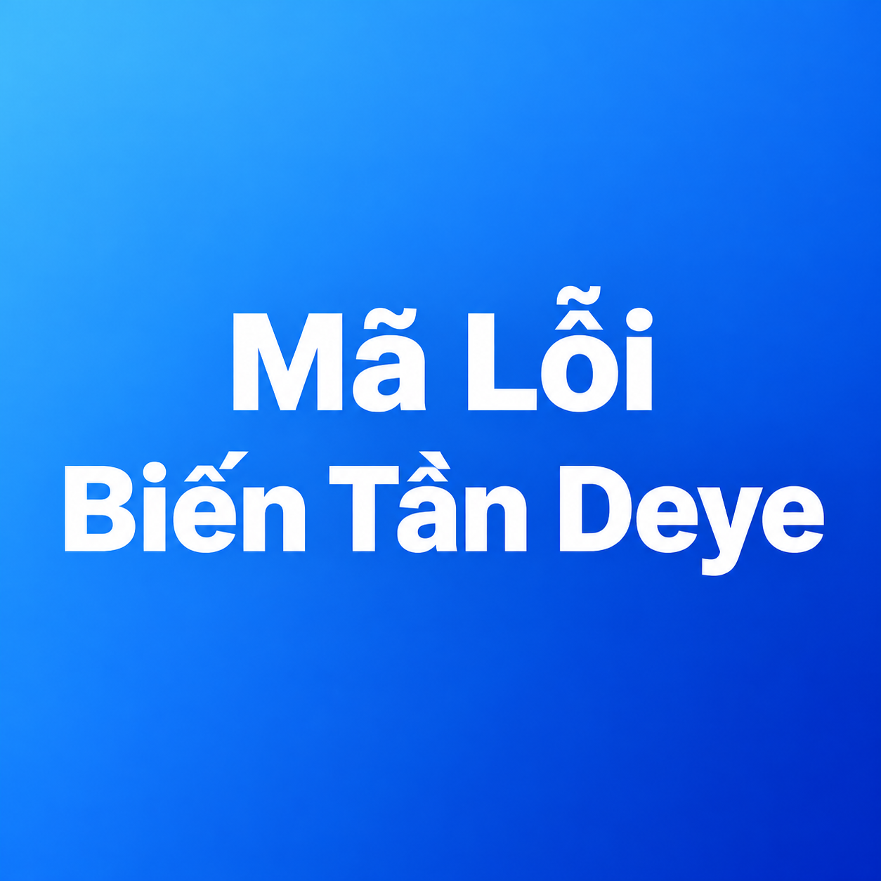 Các Mã Lỗi Biến Tần Deye Và Cách Xử Lý